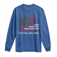 Dad Grandpa Great Grandpa I Just Keep Getting Better Long Sleeve Shirt Vintage American Flag Father's Day