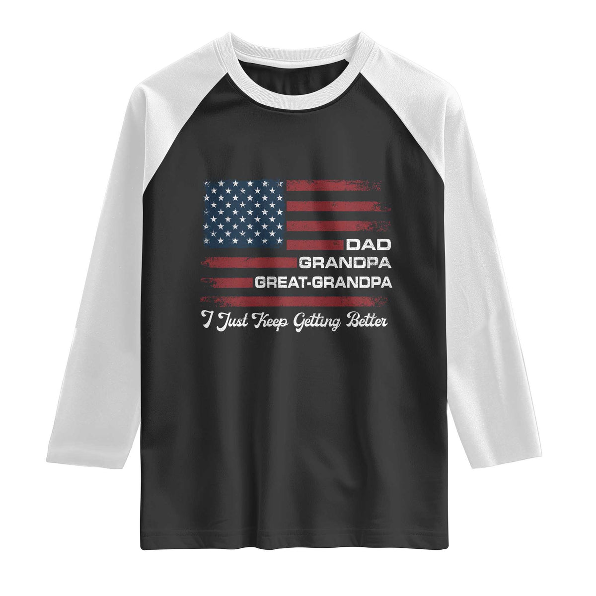 Dad Grandpa Great Grandpa I Just Keep Getting Better Raglan Shirt Vintage American Flag Father's Day