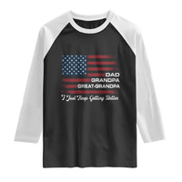 Dad Grandpa Great Grandpa I Just Keep Getting Better Raglan Shirt Vintage American Flag Father's Day