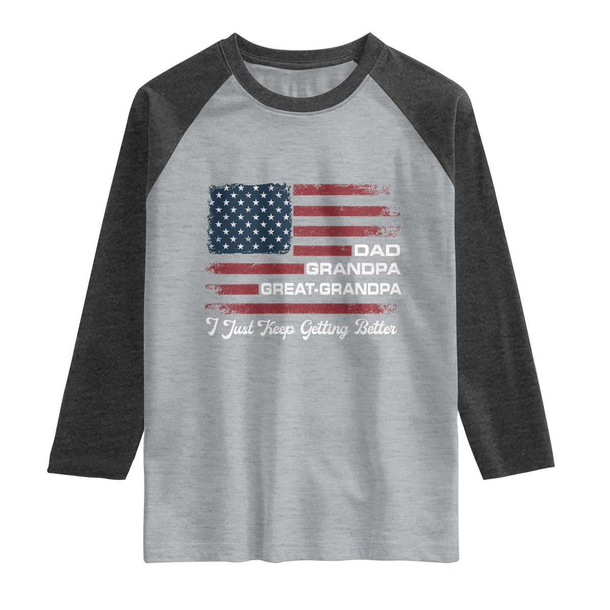 Dad Grandpa Great Grandpa I Just Keep Getting Better Raglan Shirt Vintage American Flag Father's Day