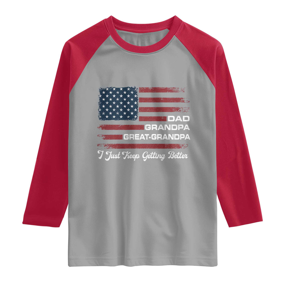 Dad Grandpa Great Grandpa I Just Keep Getting Better Raglan Shirt Vintage American Flag Father's Day