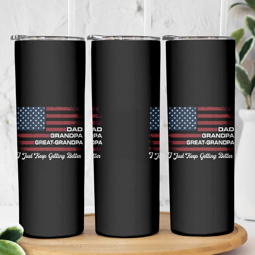 Dad Grandpa Great Grandpa I Just Keep Getting Better Skinny Tumbler Vintage American Flag Father's Day