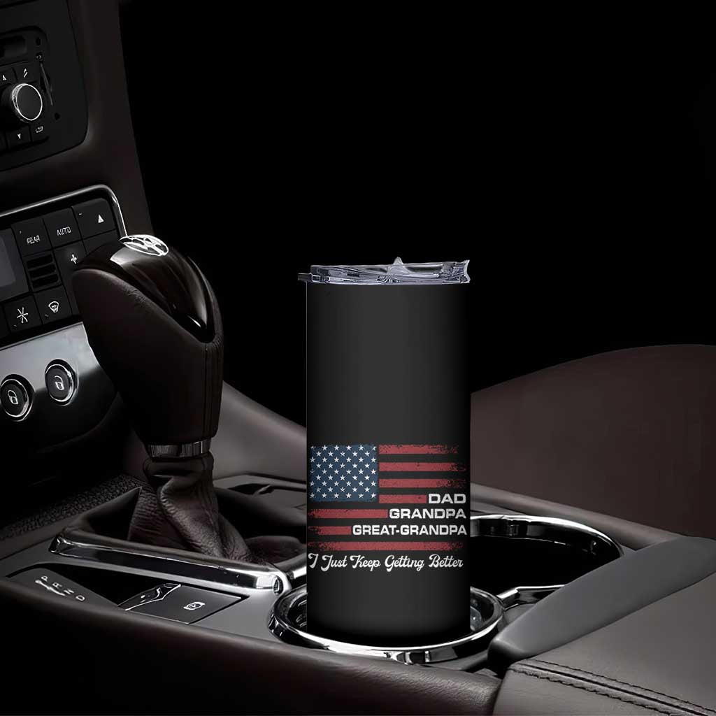 Dad Grandpa Great Grandpa I Just Keep Getting Better Skinny Tumbler Vintage American Flag Father's Day