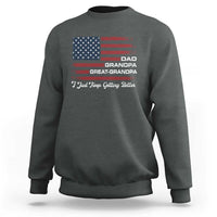 Dad Grandpa Great Grandpa I Just Keep Getting Better Sweatshirt Vintage American Flag Father's Day