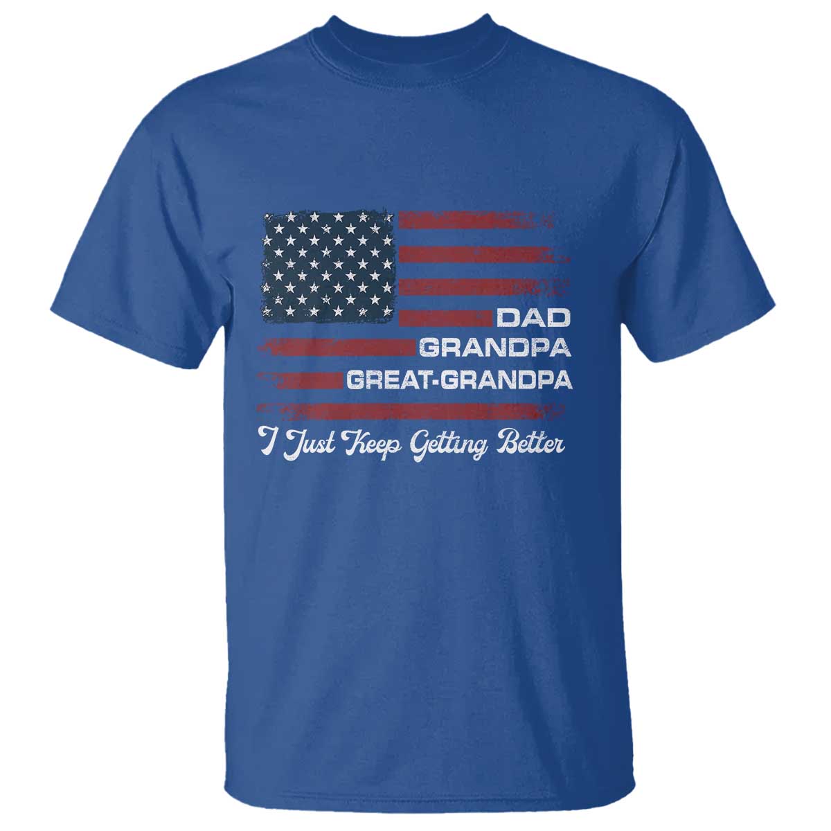 Dad Grandpa Great Grandpa I Just Keep Getting Better T Shirt Vintage American Flag Father's Day