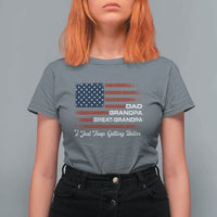 Dad Grandpa Great Grandpa I Just Keep Getting Better T Shirt For Women Vintage American Flag Father's Day