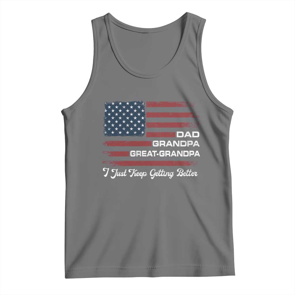 Dad Grandpa Great Grandpa I Just Keep Getting Better Tank Top Vintage American Flag Father's Day