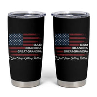 Dad Grandpa Great Grandpa I Just Keep Getting Better Tumbler Cup Vintage American Flag Father's Day