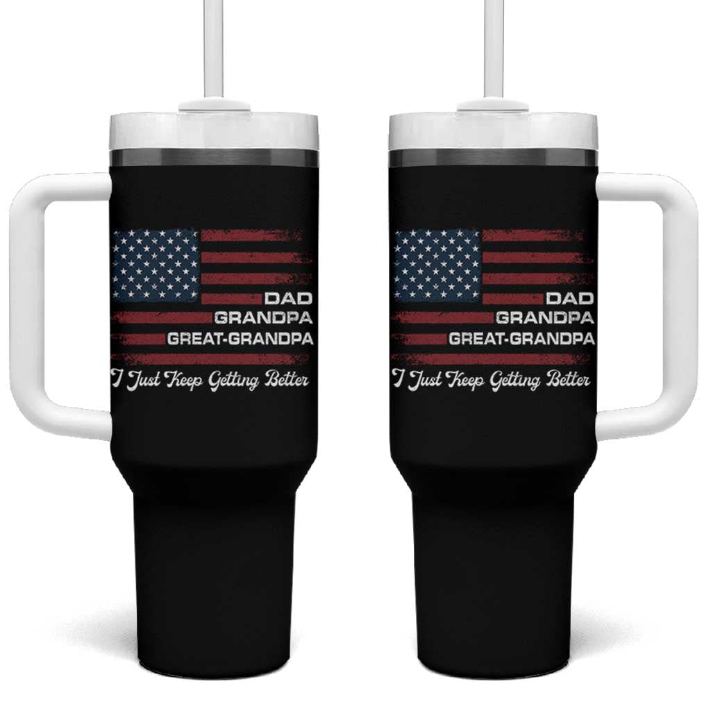 Dad Grandpa Great Grandpa I Just Keep Getting Better Tumbler With Handle Vintage American Flag Father's Day