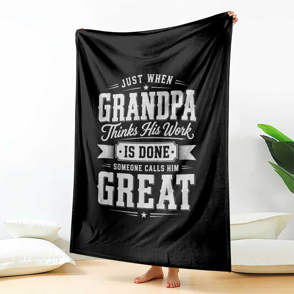 Funny Grandpa Throw Blanket Just When Grandpa Thinks His Work Is Done Someone Calls Him Great