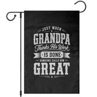 Funny Grandpa Garden Flag Just When Grandpa Thinks His Work Is Done Someone Calls Him Great