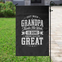 Funny Grandpa Garden Flag Just When Grandpa Thinks His Work Is Done Someone Calls Him Great