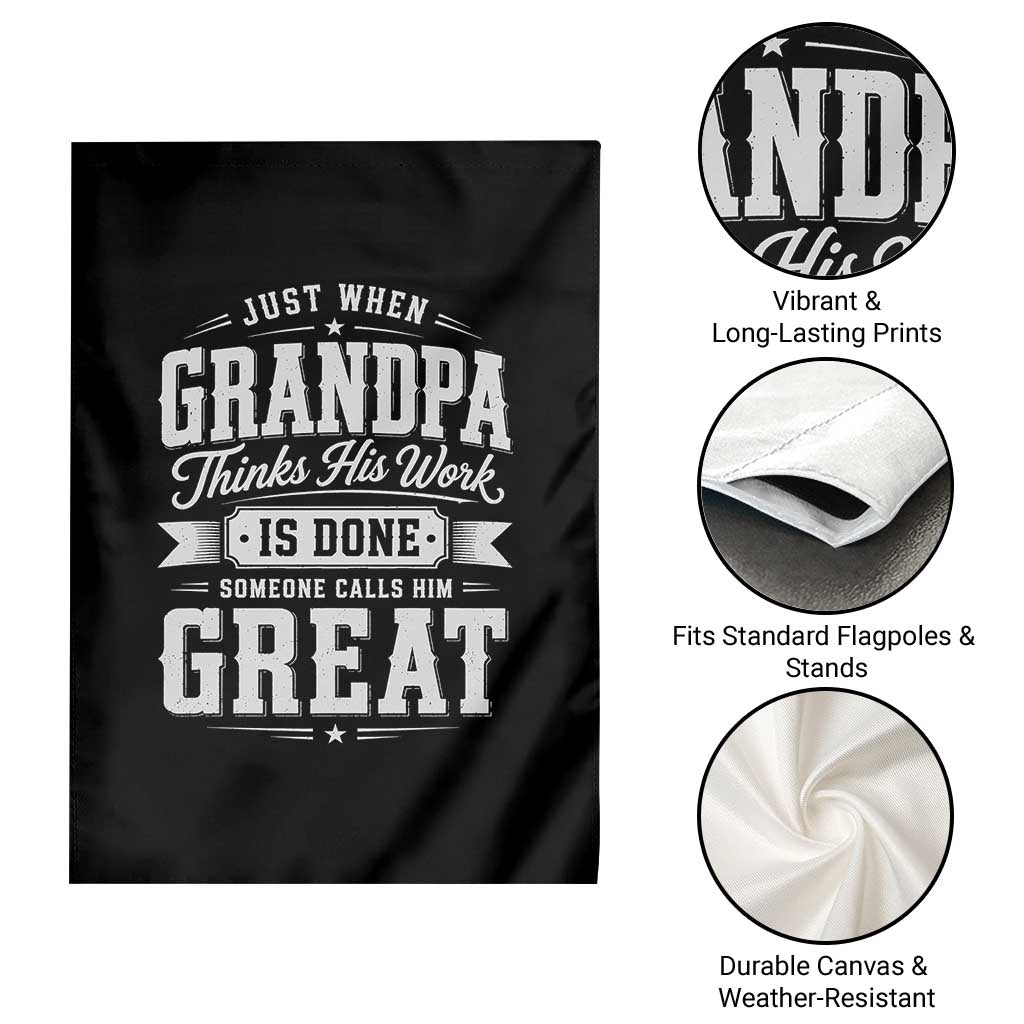 Funny Grandpa Garden Flag Just When Grandpa Thinks His Work Is Done Someone Calls Him Great