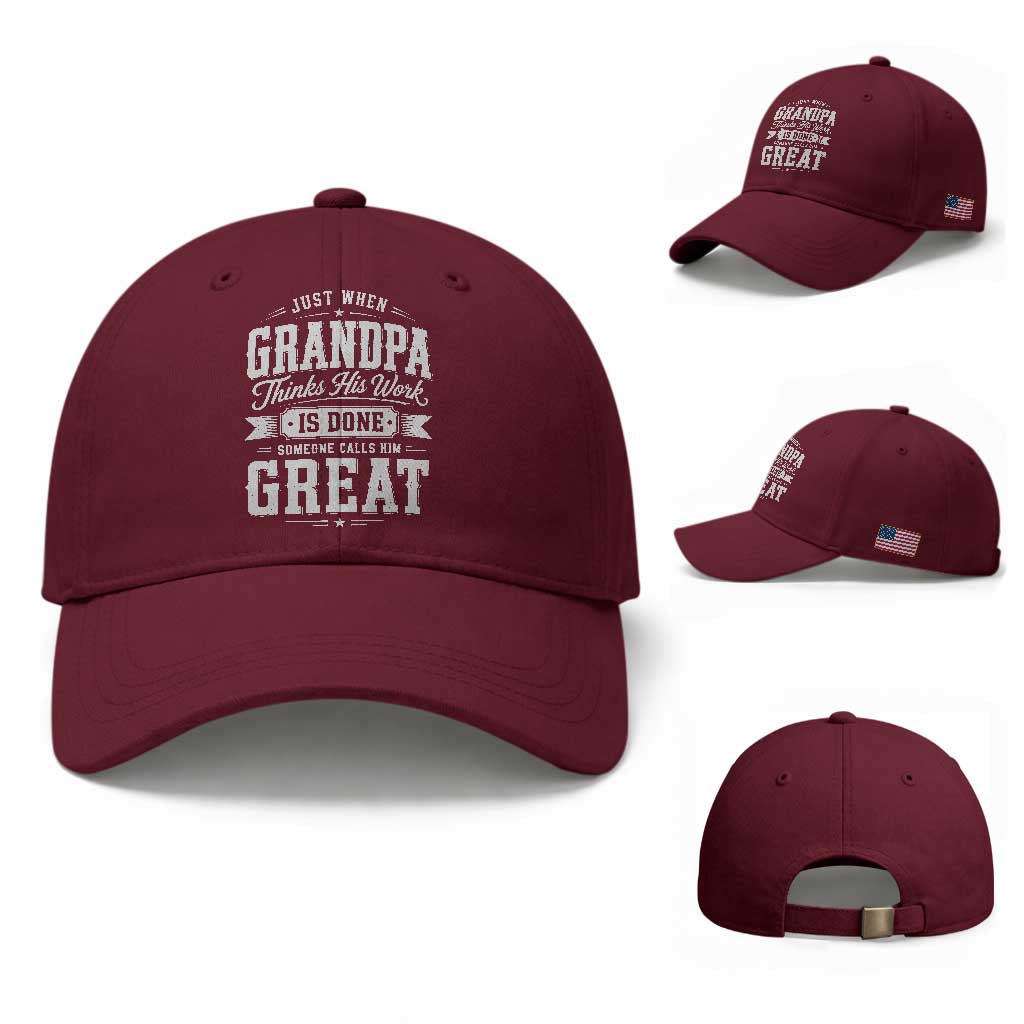 Funny Grandpa Baseball Cap Just When Grandpa Thinks His Work Is Done Someone Calls Him Great