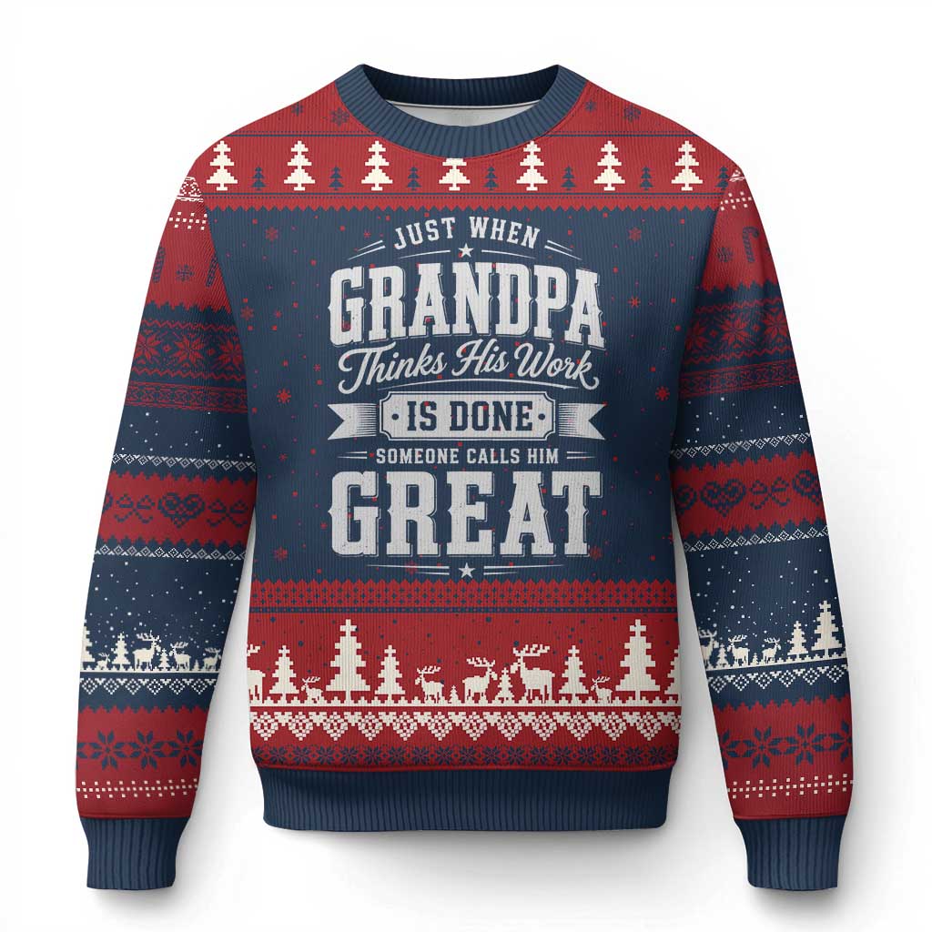 Funny Grandpa Ugly Christmas Sweater Just When Grandpa Thinks His Work Is Done Someone Calls Him Great