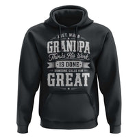 Funny Grandpa Hoodie Just When Grandpa Thinks His Work Is Done Someone Calls Him Great