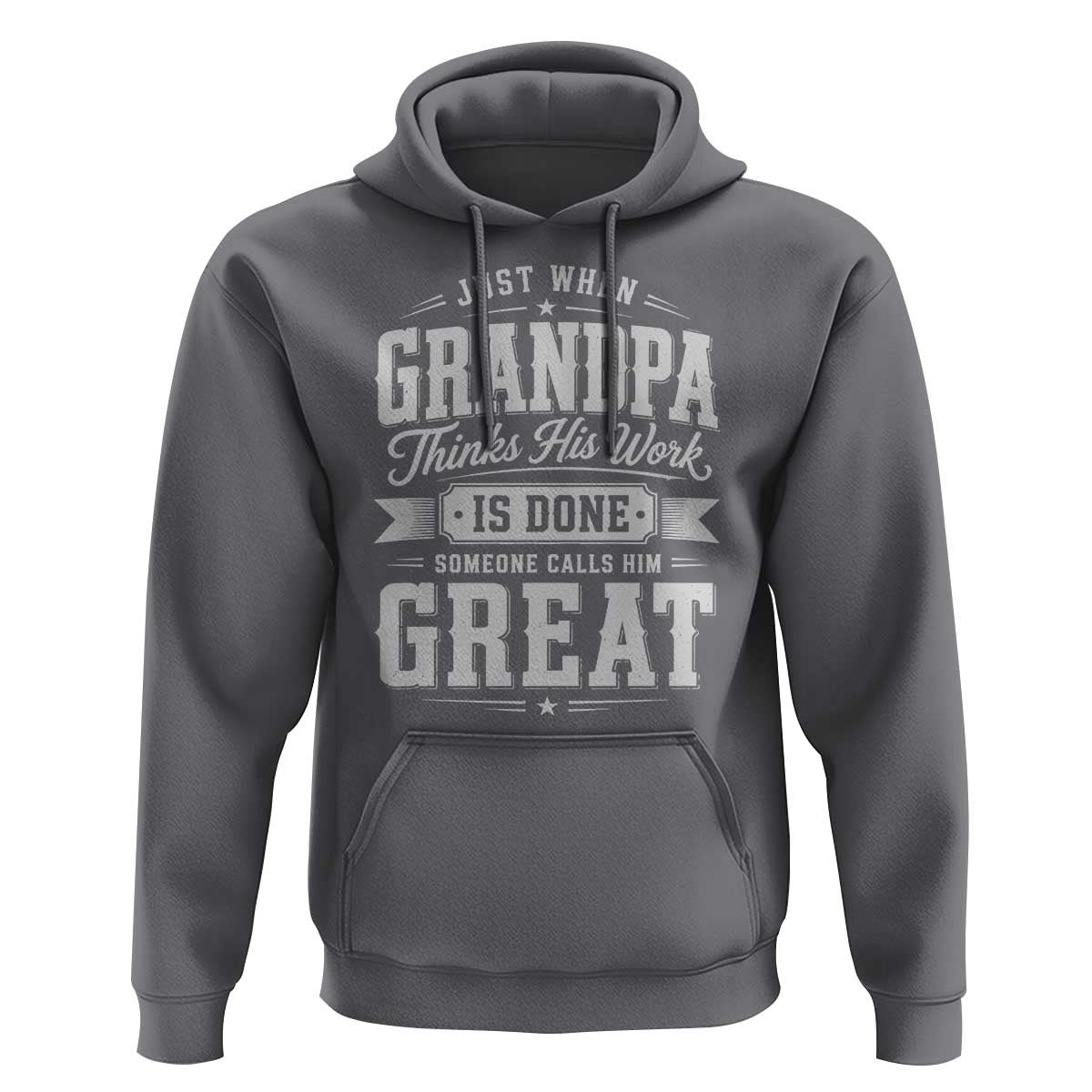 Funny Grandpa Hoodie Just When Grandpa Thinks His Work Is Done Someone Calls Him Great