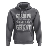 Funny Grandpa Hoodie Just When Grandpa Thinks His Work Is Done Someone Calls Him Great