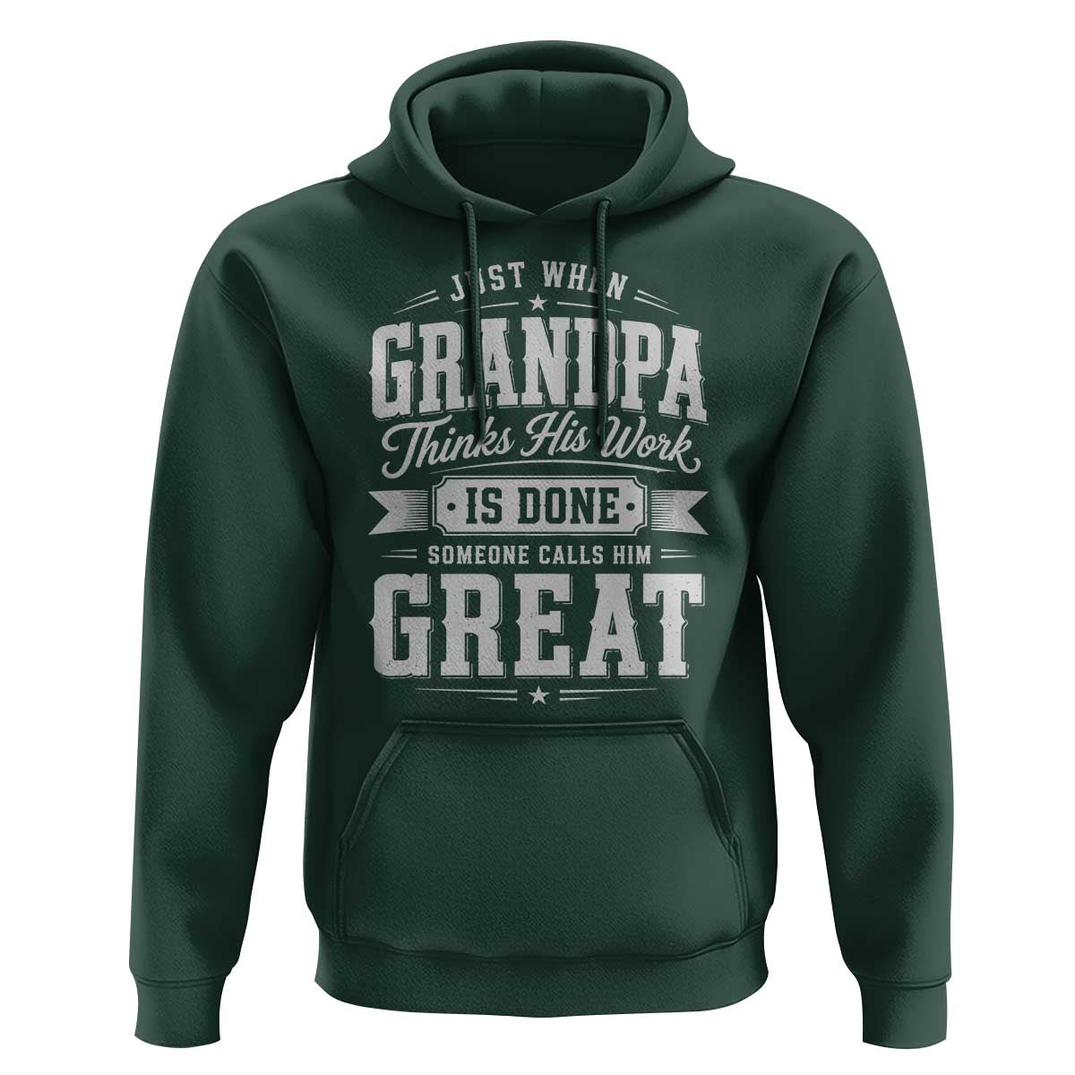 Funny Grandpa Hoodie Just When Grandpa Thinks His Work Is Done Someone Calls Him Great