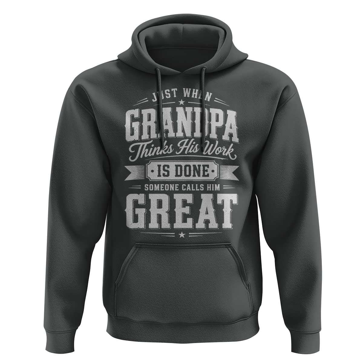Funny Grandpa Hoodie Just When Grandpa Thinks His Work Is Done Someone Calls Him Great
