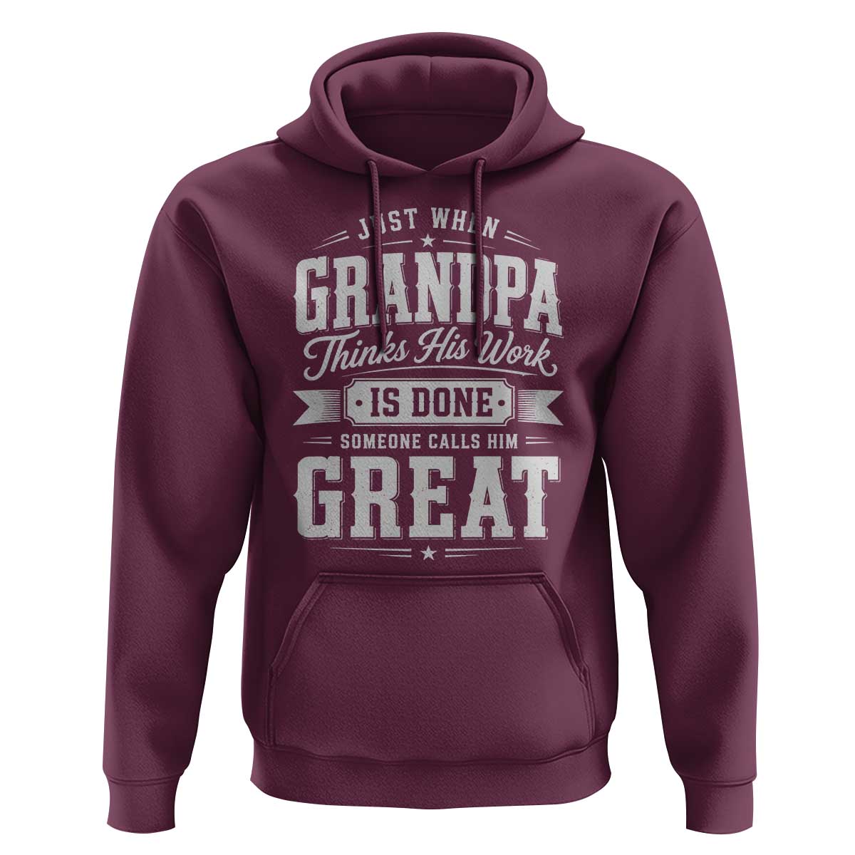 Funny Grandpa Hoodie Just When Grandpa Thinks His Work Is Done Someone Calls Him Great