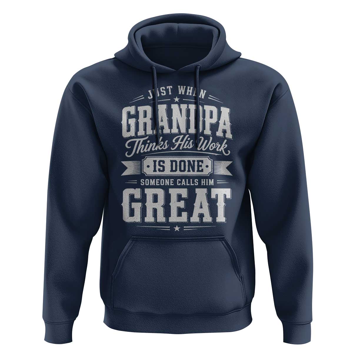 Funny Grandpa Hoodie Just When Grandpa Thinks His Work Is Done Someone Calls Him Great