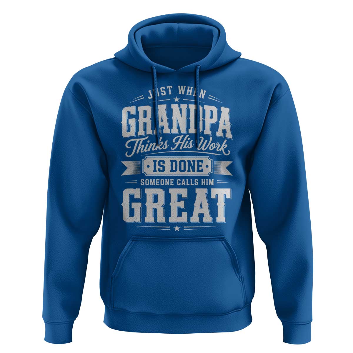 Funny Grandpa Hoodie Just When Grandpa Thinks His Work Is Done Someone Calls Him Great
