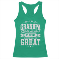 Funny Grandpa Racerback Tank Top Just When Grandpa Thinks His Work Is Done Someone Calls Him Great