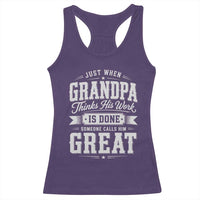 Funny Grandpa Racerback Tank Top Just When Grandpa Thinks His Work Is Done Someone Calls Him Great