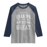 Funny Grandpa Raglan Shirt Just When Grandpa Thinks His Work Is Done Someone Calls Him Great