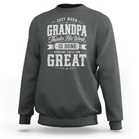 Funny Grandpa Sweatshirt Just When Grandpa Thinks His Work Is Done Someone Calls Him Great