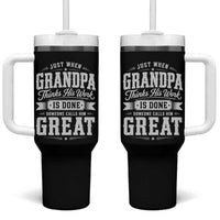 Funny Grandpa Tumbler With Handle Just When Grandpa Thinks His Work Is Done Someone Calls Him Great