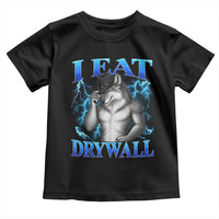 I Eat Drywall Funny Alpha Wolf Toddler T Shirt Stupid Brainrot Meme Edging Werewolf Boootleg Graphic