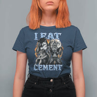 I Eat Cement Funny Alpha Wolf Meme T Shirt For Women Stupid Brainrot Meme Edging Werewolf Boootleg Graphic