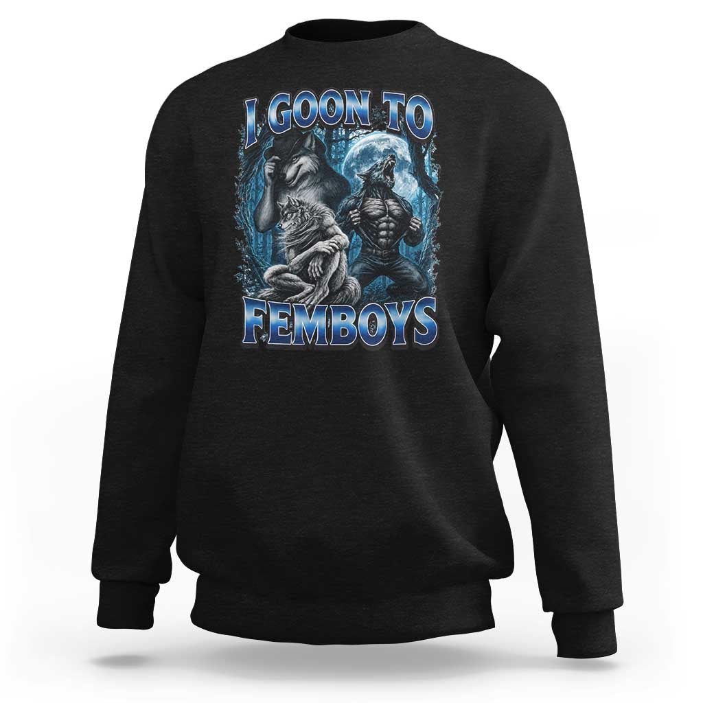 I Goon to Femboys Funny Edging Alpha Wolf Sweatshirt Stupid Brainrot Meme