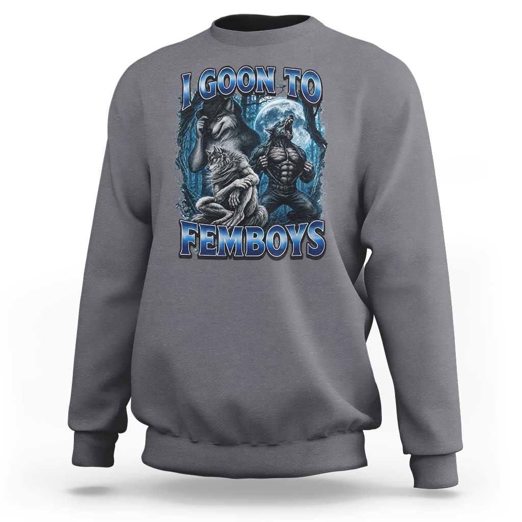 I Goon to Femboys Funny Edging Alpha Wolf Sweatshirt Stupid Brainrot Meme