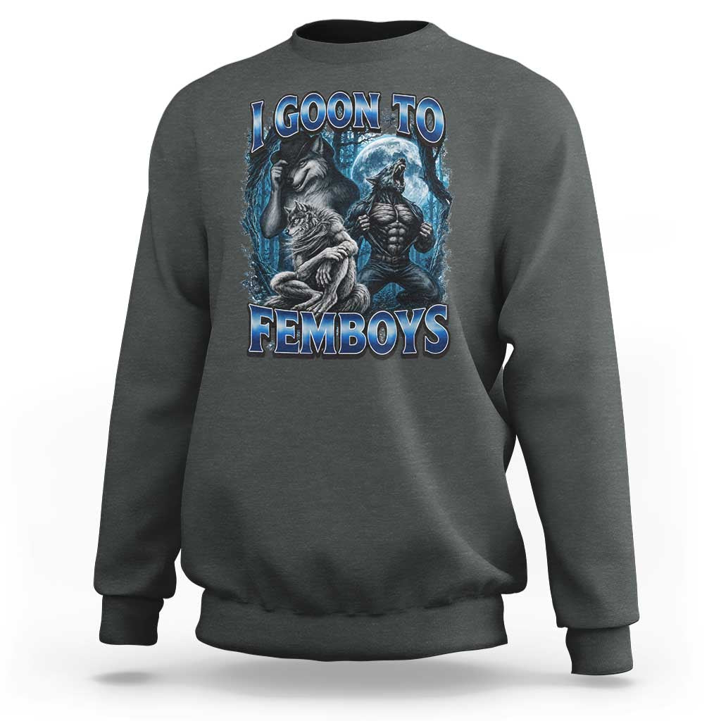I Goon to Femboys Funny Edging Alpha Wolf Sweatshirt Stupid Brainrot Meme