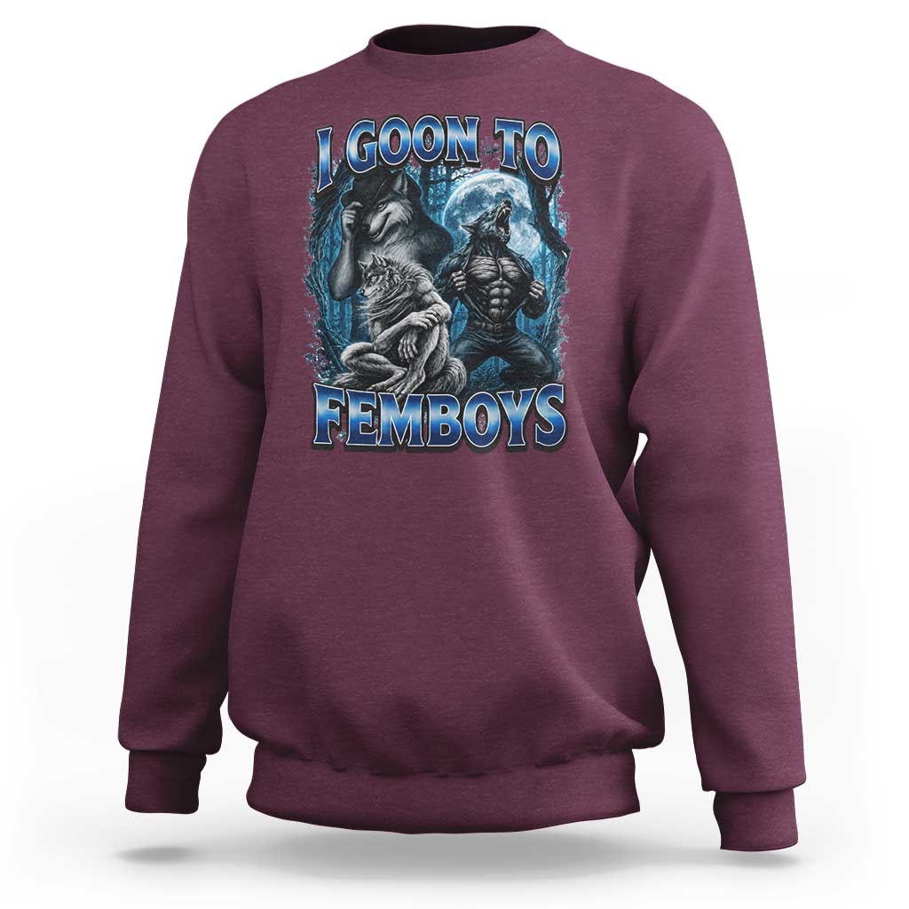 I Goon to Femboys Funny Edging Alpha Wolf Sweatshirt Stupid Brainrot Meme