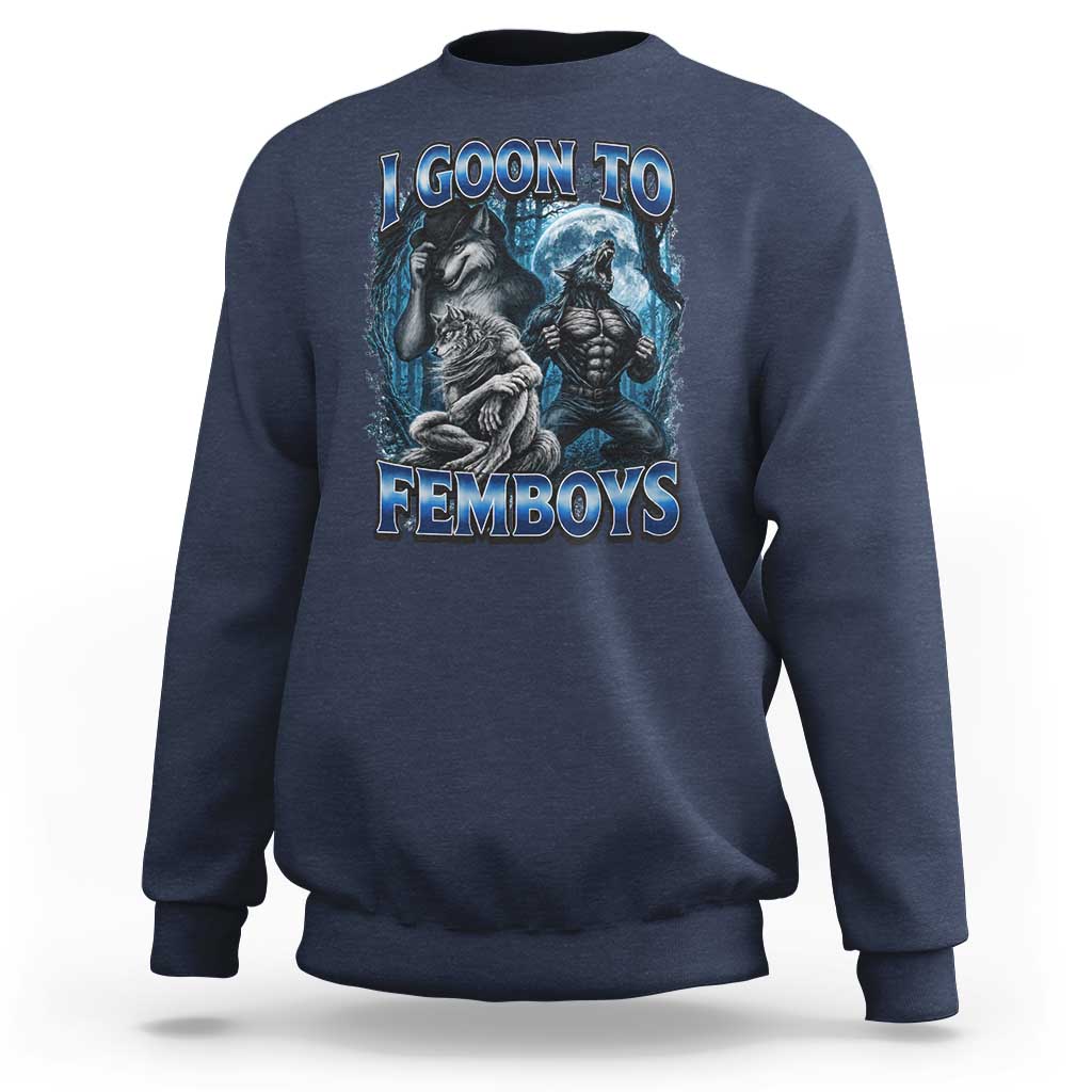 I Goon to Femboys Funny Edging Alpha Wolf Sweatshirt Stupid Brainrot Meme