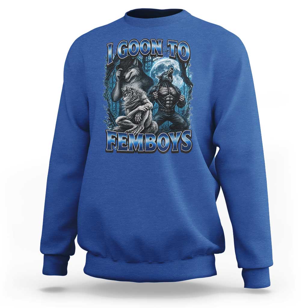 I Goon to Femboys Funny Edging Alpha Wolf Sweatshirt Stupid Brainrot Meme