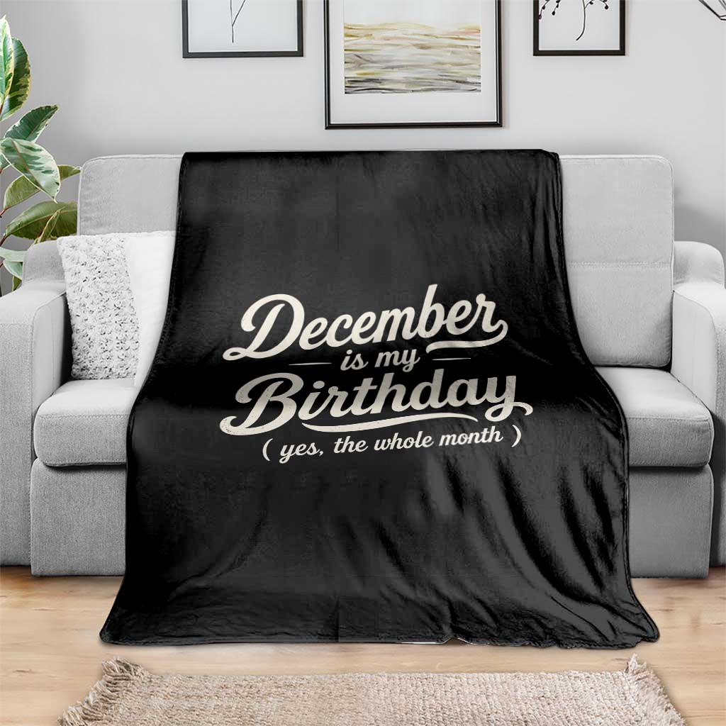 December Is My Birthday Yes The Whole Month Throw Blanket Funny December Bday Month Gifts