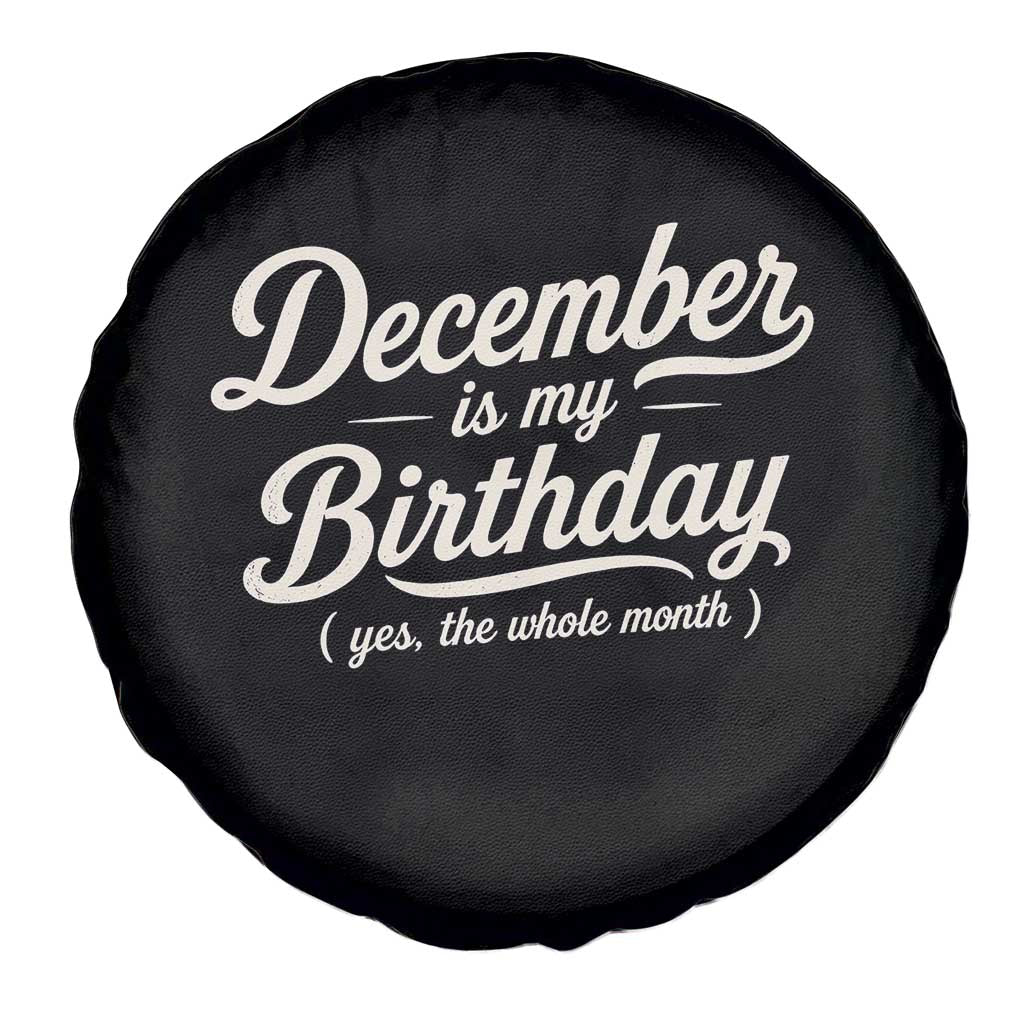 December Is My Birthday Yes The Whole Month Spare Tire Cover Funny December Bday Month Gifts