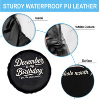December Is My Birthday Yes The Whole Month Spare Tire Cover Funny December Bday Month Gifts