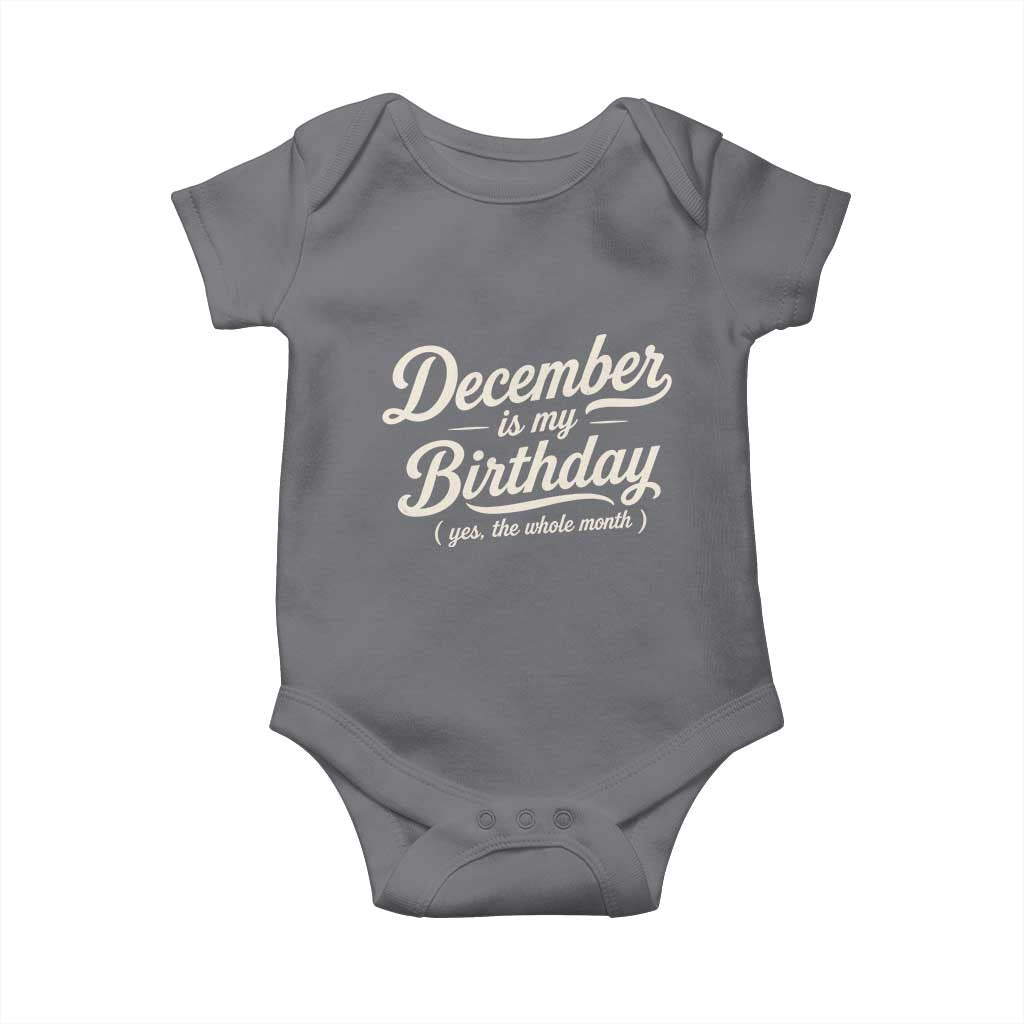 December Is My Birthday Yes The Whole Month Baby Onesie Funny December Bday Month Gifts