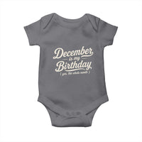 December Is My Birthday Yes The Whole Month Baby Onesie Funny December Bday Month Gifts