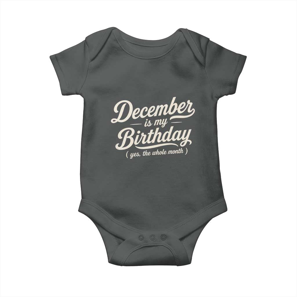 December Is My Birthday Yes The Whole Month Baby Onesie Funny December Bday Month Gifts