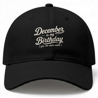December Is My Birthday Yes The Whole Month Baseball Cap Funny December Bday Month Gifts