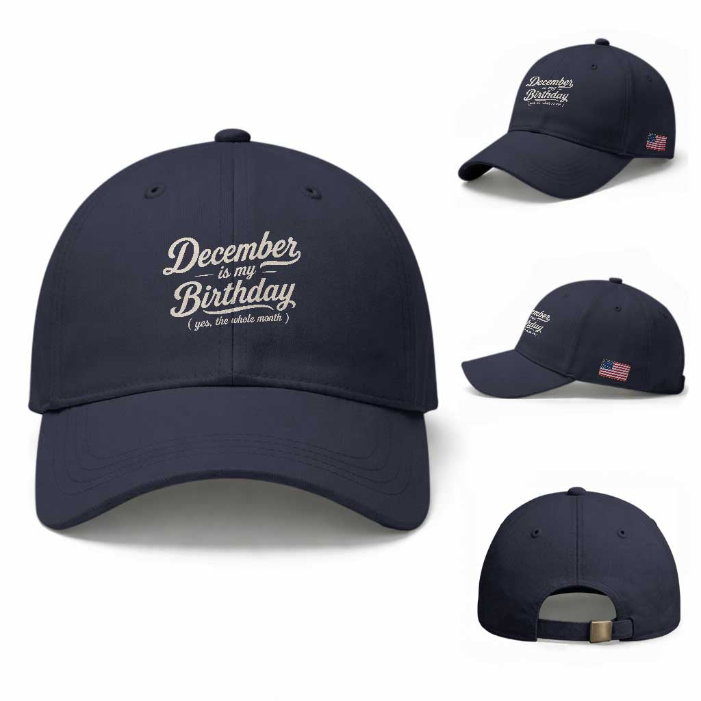 December Is My Birthday Yes The Whole Month Baseball Cap Funny December Bday Month Gifts