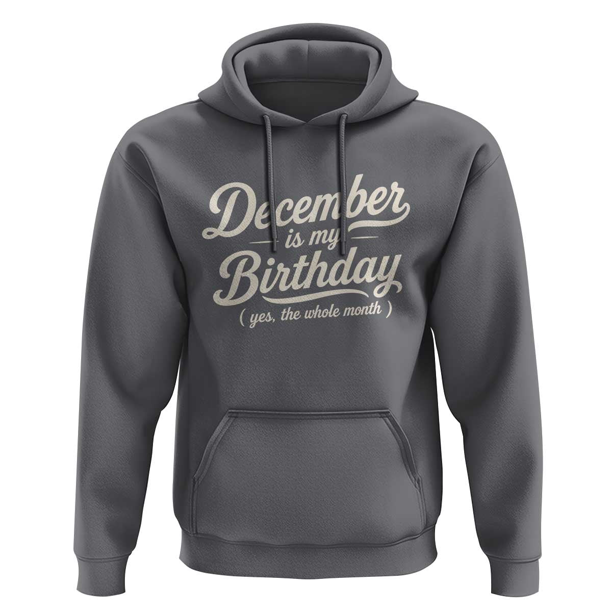 December Is My Birthday Yes The Whole Month Hoodie Funny December Bday Month Gifts
