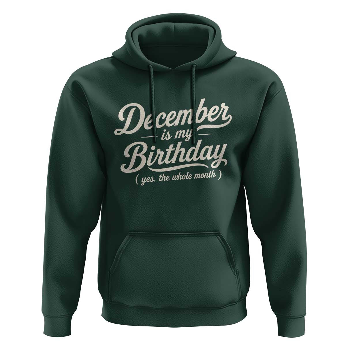 December Is My Birthday Yes The Whole Month Hoodie Funny December Bday Month Gifts